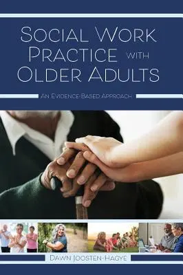 Praxis der Sozialen Arbeit mit älteren Erwachsenen: Ein evidenzbasierter Ansatz - Social Work Practice with Older Adults: An Evidence-Based Approach