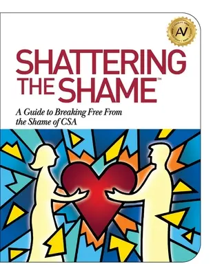 Die Scham zerschlagen: Ein Leitfaden zur Befreiung von der Scham über CSA - Shattering the Shame: A Guide to Breaking Free From the Shame of CSA