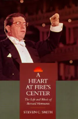 Ein Herz im Zentrum des Feuers: Das Leben und die Musik von Bernard Herrmann - A Heart at Fire's Center: The Life and Music of Bernard Herrmann