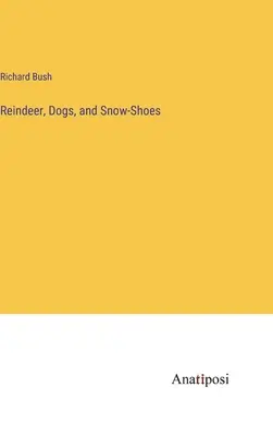 Rentiere, Hunde und Schneeschuhe - Reindeer, Dogs, and Snow-Shoes