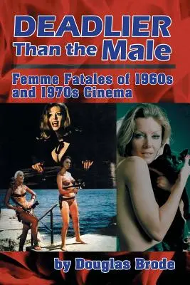 Tödlicher als das Männchen: Femme Fatales im Kino der 1960er und 1970er Jahre - Deadlier Than the Male: Femme Fatales in 1960s and 1970s Cinema