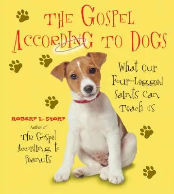Das Evangelium nach den Hunden: Was unsere vierbeinigen Heiligen uns lehren können - The Gospel According to Dogs: What Our Four-Legged Saints Can Teach Us