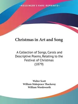 Weihnachten in Kunst und Gesang: Eine Sammlung von Liedern, Weihnachtsliedern und beschreibenden Gedichten, die sich auf das Weihnachtsfest beziehen (1879) - Christmas in Art and Song: A Collection of Songs, Carols and Descriptive Poems, Relating to the Festival of Christmas (1879)