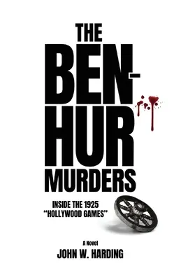 Die Ben-Hur-Morde: Einblicke in die Hollywood-Spiele von 1925 [Ein Roman] - The Ben-Hur Murders: Inside the 1925 Hollywood Games [A Novel]