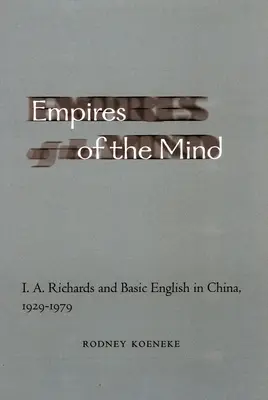 Reiche des Geistes: I. A. Richards und grundlegendes Englisch in China, 1929-1979 - Empires of the Mind: I. A. Richards and Basic English in China, 1929-1979