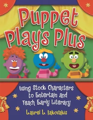 Puppenspiele Plus: Unterhaltsame Unterhaltung und frühkindliche Alphabetisierung mit Puppenfiguren - Puppet Plays Plus: Using Stock Characters to Entertain and Teach Early Literacy