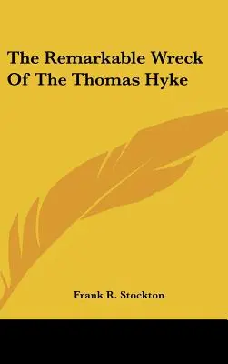 Das bemerkenswerte Wrack der Thomas Hyke - The Remarkable Wreck Of The Thomas Hyke