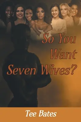 Sie wollen also sieben Frauen? - So You Want Seven Wives?