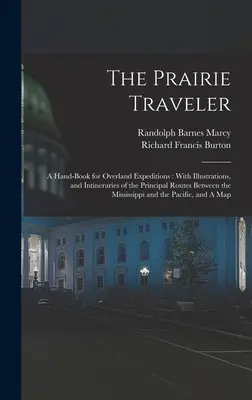 Der Prärie-Reisende: Ein Handbuch für Überlandexpeditionen: Mit Illustrationen und Routenbeschreibungen der Hauptrouten zwischen den Mississippi - The Prairie Traveler: A Hand-book for Overland Expeditions: With Illustrations, and Intineraries of the Principal Routes Between the Mississ