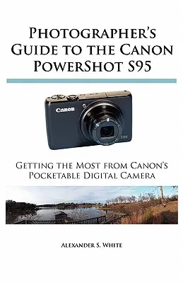 Leitfaden für Fotografen zur Canon PowerShot S95: Das Beste aus der digitalen Taschenkamera von Canon herausholen - Photographer's Guide to the Canon PowerShot S95: Getting the Most from Canon's Pocketable Digital Camera