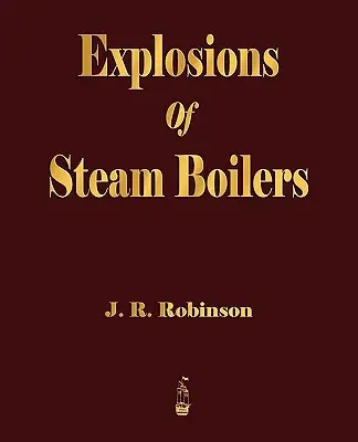 Explosionen von Dampfkesseln - Explosions Of Steam Boilers