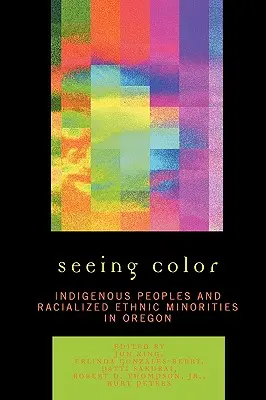 Die Farbe sehen: Indigene Völker und rassifizierte ethnische Minderheiten in Oregon - Seeing Color: Indigenous Peoples and Racialized Ethnic Minorities in Oregon