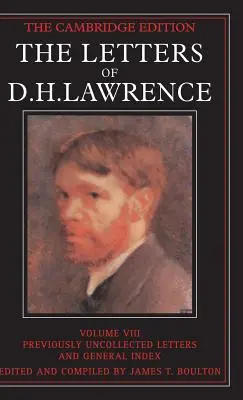 Die Briefe von D. H. Lawrence: Band 8, Bisher unveröffentlichte Briefe und allgemeiner Index - The Letters of D. H. Lawrence: Volume 8, Previously Unpublished Letters and General Index