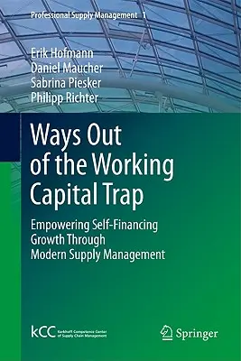 Wege aus der Working-Capital-Falle: Selbstfinanziertes Wachstum durch modernes Supply Management - Ways Out of the Working Capital Trap: Empowering Self-Financing Growth Through Modern Supply Management