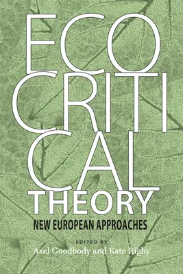 Ökokritische Theorie: Neue europäische Ansätze - Ecocritical Theory: New European Approaches