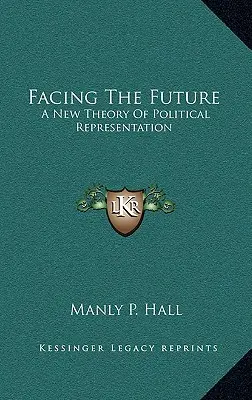 Der Zukunft ins Auge sehen: Eine neue Theorie der politischen Repräsentation - Facing The Future: A New Theory Of Political Representation