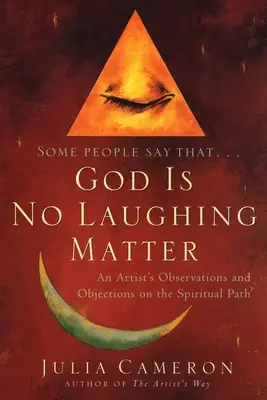 Gott ist keine lächerliche Angelegenheit: Die Beobachtungen und Einwände eines Künstlers auf dem spirituellen Weg - God is No Laughing Matter: An Artist's Observations and Objections on the Spiritual Path