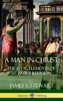 Ein Mann in Christus: Die wesentlichen Elemente der Religion des Paulus (Hardcover) - A Man in Christ: The Vital Elements of St. Paul's Religion (Hardcover)