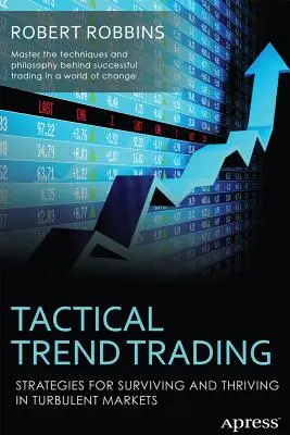 Taktischer Trendhandel: Strategien für das Überleben und Gedeihen in turbulenten Märkten - Tactical Trend Trading: Strategies for Surviving and Thriving in Turbulent Markets