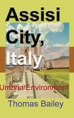 Assisi Stadt, Italien: Umbrien Umwelt - Assisi City, Italy: Umbria Environment