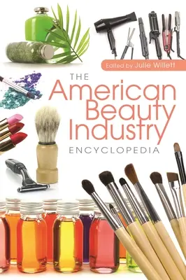 Die Enzyklopädie der amerikanischen Schönheitsindustrie - The American Beauty Industry Encyclopedia