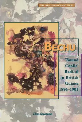 Bechu: Radikaler „gebundener Coolie“ in Britisch-Guayana 1894-1901 - Bechu: 'Bound Coolie' Radical in British Guiana 1894-1901