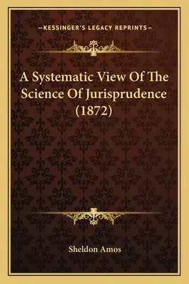 Eine systematische Ansicht der Wissenschaft der Rechtswissenschaft (1872) - A Systematic View Of The Science Of Jurisprudence (1872)