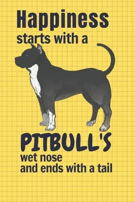 Das Glück beginnt mit der feuchten Nase eines Pitbulls und endet mit einem Schwanz: Für Pitbull-Hunde-Fans - Happiness starts with a Pitbull's wet nose and ends with a tail: For Pitbull Dog Fans