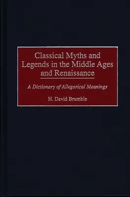 Klassische Mythen und Legenden des Mittelalters und der Renaissance: Ein Wörterbuch der allegorischen Bedeutungen - Classical Myths and Legends in the Middle Ages and Renaissance: A Dictionary of Allegorical Meanings