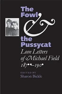 Das Huhn und das Kätzchen: Liebesbriefe von Michael Field, 1876-1909 - The Fowl and the Pussycat: Love Letters of Michael Field, 1876-1909