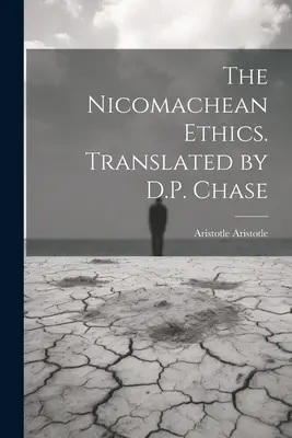 Die Nikomachische Ethik. Übersetzt von D.P. Chase - The Nicomachean Ethics. Translated by D.P. Chase