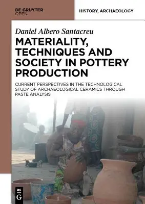 Materialität, Techniken und Gesellschaft in der Töpferproduktion - Materiality, Techniques and Society in Pottery Production