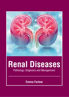 Nierenkrankheiten: Pathologie, Diagnose und Behandlung - Renal Diseases: Pathology, Diagnosis and Management