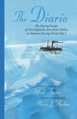 Das Tagebuch: Die waghalsige Flucht zweier sephardischer Juden aus der Türkei nach Amerika während des Ersten Weltkriegs - The Diario: The Daring Escape of Two Sephardic Jews from Turkey to America During World War I