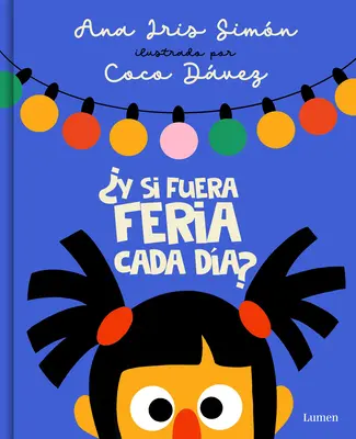 Y Si Fuera Feria Cada Da? / Was wäre, wenn es jeden Tag Fair-Week wäre? - Y Si Fuera Feria Cada Da? / What If It Was Fair-Week Every Day?