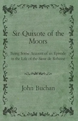 Sir Quixote of the Moors - Ein Bericht über eine Episode aus dem Leben des Sieur de Rohaine - Sir Quixote of the Moors - Being Some Account of an Episode in the Life of the Sieur de Rohaine