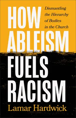 Wie Behindertenfeindlichkeit den Rassismus anheizt: Abbau der Hierarchie der Körper in der Kirche - How Ableism Fuels Racism: Dismantling the Hierarchy of Bodies in the Church