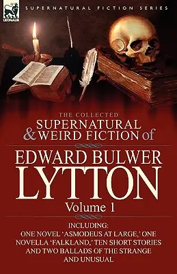 The Collected Supernatural and Weird Fiction of Edward Bulwer Lytton-Volume 1: Inklusive eines Romans 'Asmodeus at Large', einer Novelle 'Falkland', zehn - The Collected Supernatural and Weird Fiction of Edward Bulwer Lytton-Volume 1: Including One Novel 'Asmodeus at Large, ' One Novella 'Falkland, ' Ten