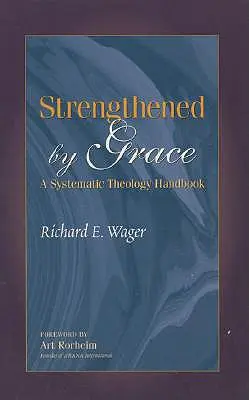 Gestärkt durch die Gnade: Ein Handbuch der systematischen Theologie - Strengthened by Grace: A Systematic Theology Handbook