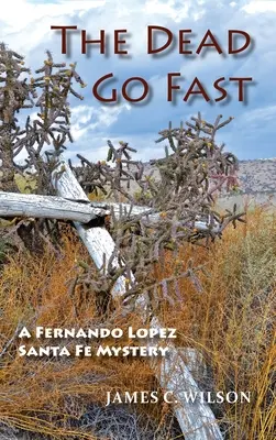 Die Toten gehen schnell: Ein Fernando Lopez Santa Fe-Krimi - The Dead Go Fast: A Fernando Lopez Santa Fe Mystery