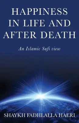 Glück im Leben und nach dem Tod: Eine islamische Sufi-Ansicht - Happiness in Life & After Death: An Islamic Sufi View