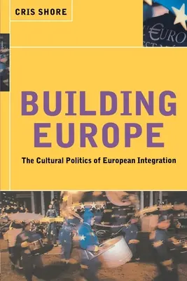 Europa bauen: Die Kulturpolitik der europäischen Integration - Building Europe: The Cultural Politics of European Integration