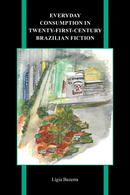 Alltäglicher Konsum in der brasilianischen Belletristik des einundzwanzigsten Jahrhunderts - Everyday Consumption in Twenty-First-Century Brazilian Fiction