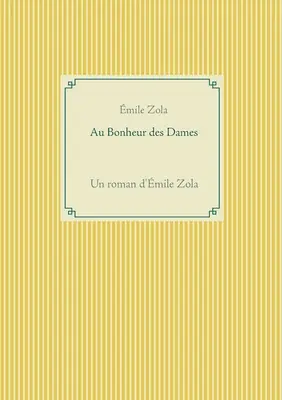 Au Bonheur des Dames: Un roman d'mile Zola