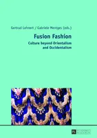 Fusion Mode: Kultur jenseits von Orientalismus und Okzidentalismus - Fusion Fashion: Culture Beyond Orientalism and Occidentalism