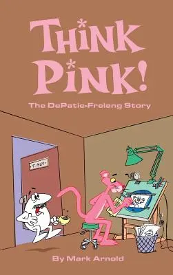 Think Pink: Die Geschichte von DePatie-Freleng (Gebundene Ausgabe) - Think Pink: The Story of DePatie-Freleng (hardback)