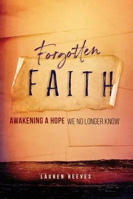 Vergessener Glaube: Eine Hoffnung erwecken, die wir nicht mehr kennen - Forgotten Faith: Awakening a Hope We No Longer Know