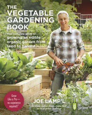 Das Buch zum Gemüseanbau: Ihr kompletter Leitfaden für den Anbau eines essbaren Bio-Gartens von der Aussaat bis zur Ernte - The Vegetable Gardening Book: Your Complete Guide to Growing an Edible Organic Garden from Seed to Harvest