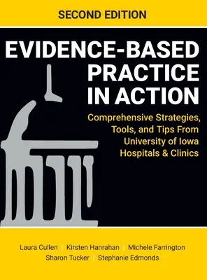 Evidenzbasierte Praxis in der Praxis, zweite Auflage: Umfassende Strategien, Werkzeuge und Tipps von den Krankenhäusern und Kliniken der University of Iowa - Evidence-Based Practice in Action, Second Edition: Comprehensive Strategies, Tools, and Tips From University of Iowa Hospitals & Clinics