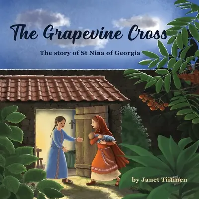Das Kreuz der Weinrebe: Die Geschichte der Heiligen Nina von Georgien - The Grapevine Cross: The Story of St Nina of Georgia